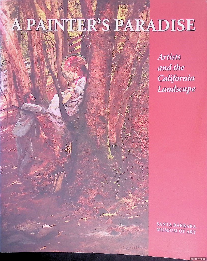 Martin, Gloria Rexford & William H. Gerdts - A Painter's Paradise: Artists and the California Landscape : Essays