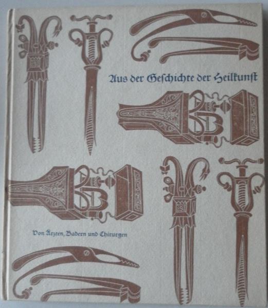 Königer Ernst - Aus der Geschichte der Heilkunst - Von Ärzten, Badern und Chirurgen