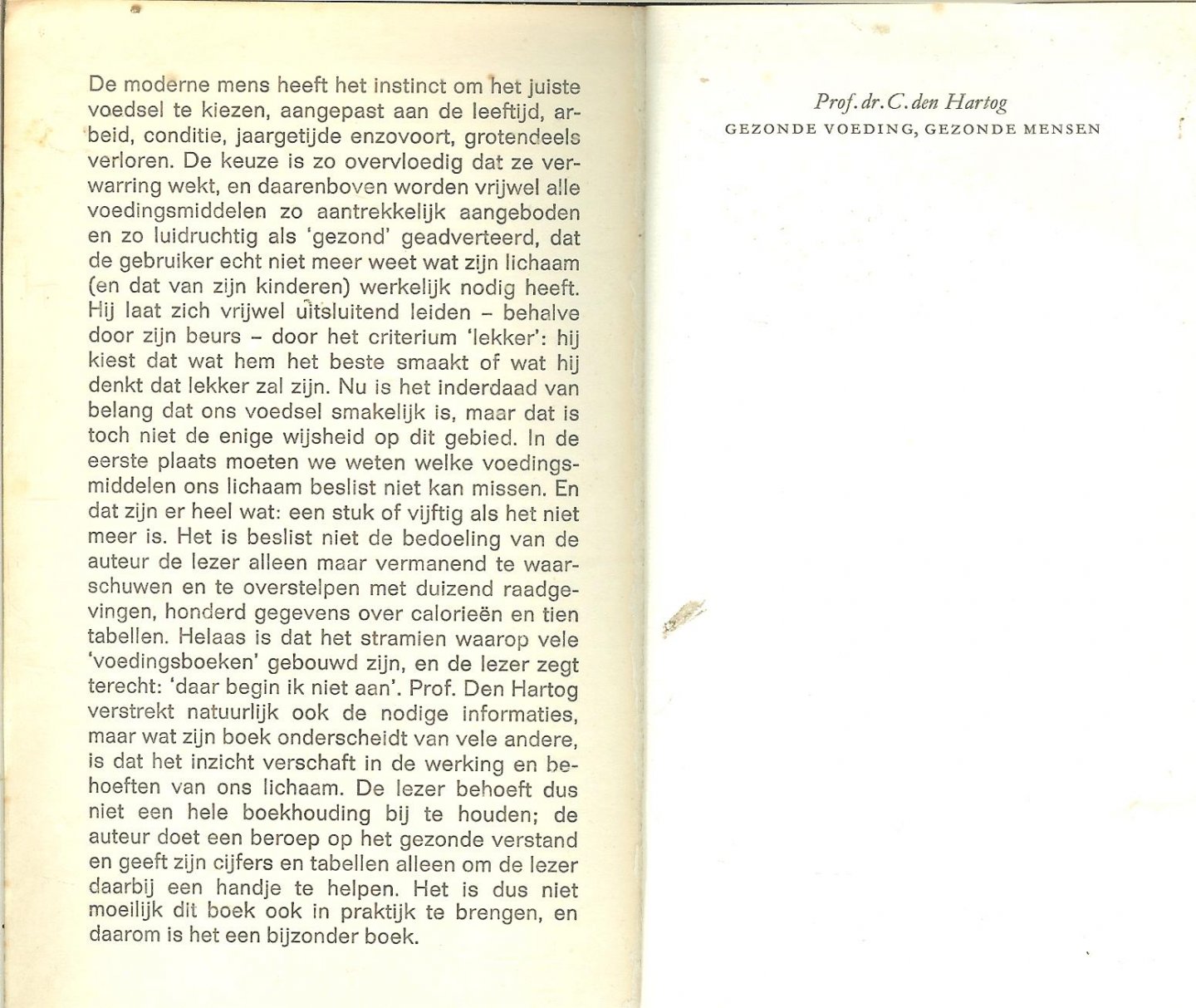 Hartog Prof.dr. C. den De moderne mens heeft het instinct om het juiste voedsel te kiezen, aangepast aan leeftijd arbeid, conditie jaargetijdeenzovoort Grotendeels verloren - Gezonde voeding gezonde mensen