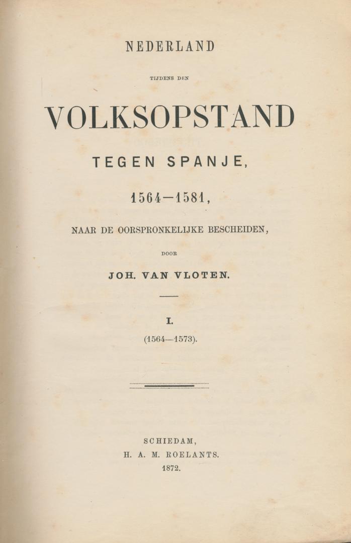 Vlote, Joh. van - Nederland tijdens den volksopstand tegen Spanje, 1564-1581, naar de oorspronkelijke bescheiden. Deel I (1564-1573), Deel II (1573-1581) (2 Vols. in one)