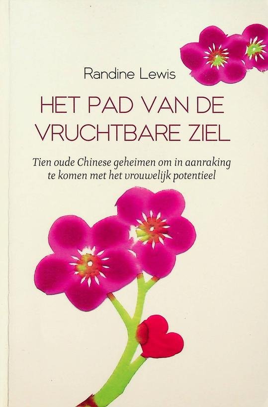 Lewis, Randine - Het pad van de vruchtbare ziel. Tien eeuwenoude chinese geheimen om in aanraking te komen met het vrouwelijk potentieel