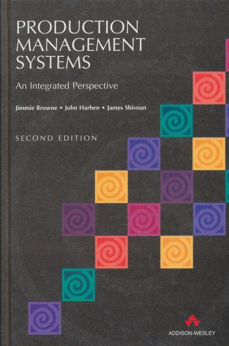 Browne, Jimmie / Harhen, John / Shivnan, James - Production management systems. An integrated perspective. Second edition