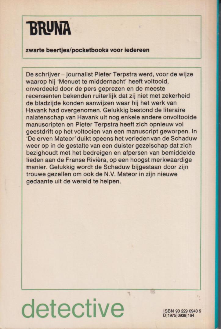 Havank, pseudoniem van Hendrikus Frederikus (Hans) van der Kallen (Leeuwarden, 19 februari 1904 - Leeuwarden 22 juni 1964)) + Pieter Terpstra (in het Fries Piter Terpstra) (Leeuwarden, 29 december 1919 - Leeuwarden, 26 januari 2006) - De erven Mateor