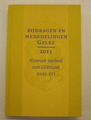 VERENIGING GELRE. - Bijdragen en mededelingen. Historisch Jaarboek voor Gelderland. Deel CII. 2011. Vereniging Gelre.