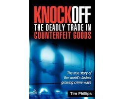 Tim Phillips - Knockoff: The Deadly Trade In Counterfeit Goods
