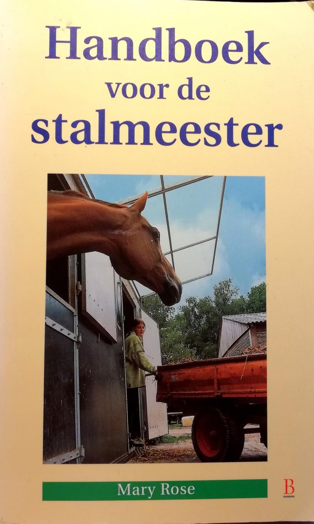 Rose , Mary . [ ISBN 9789024605057 ] 2818 - Handboek voor de Stalmeester . ( Het standaardwerk . )  Handboek voor de stalmeester geniet in Engeland, onder de titel The Horsemaster's Notebook, al een jarenlange reputatie. In dit boek is de heldere en eenvoudige uitleg van Mary Rose bewaard -