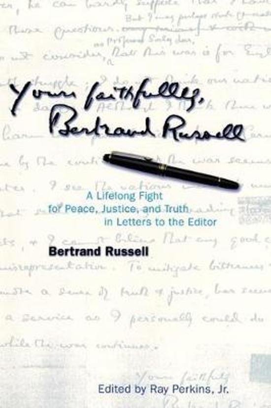 Ray Perkins;B. Russell - Yours Faithfully, Bertrand Russell / A Lifelong Fight for Peace, Justice, and Truth in Letters to the Editor