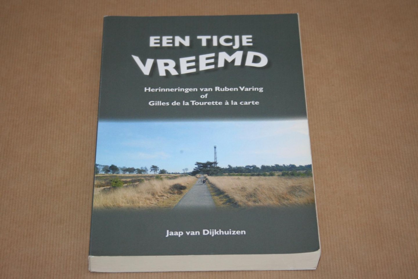 Jaap van Dijkhuizen - Een ticje vreemd  --  Gilles de la Tourette a la carte  Herinneringen van Ruben Varing