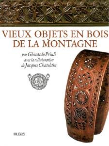 Gherardo Priuli & Jacques Chaletain: - Vieux objets en bois de la montagne.