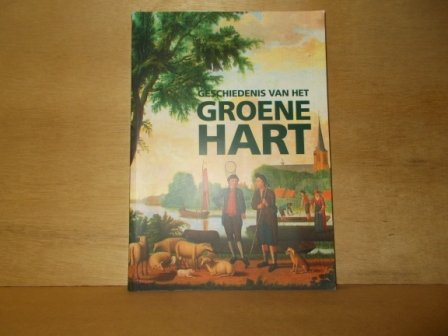 Boer, Adrie den, Bruijn, Johan de, Es, Jan van, Riet, Arjan van't - Geschiedenis van het Groene Hart