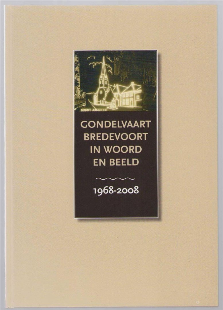 Jos Betting - Gondelvaart Bredevoort in woord en beeld : 1968-2008