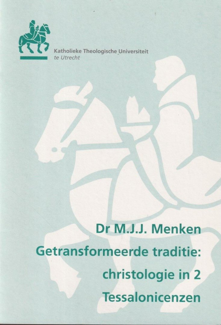 Menken, M.J.J. - Getransformeerde traditie: christologie in 2 Tessalonicenzen