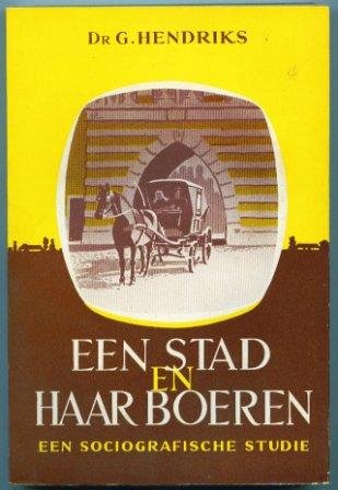 Hendriks, Dr. G. - Een stad en haar boeren, een sociografische studie.