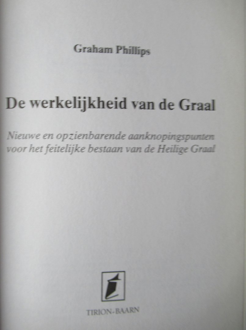 Phillips, Graham - De werkelijkheid van de graal. Nieuwe en opzienbarende aanknopingspunten voor het feitelijke bestaan van de Heilige Graal