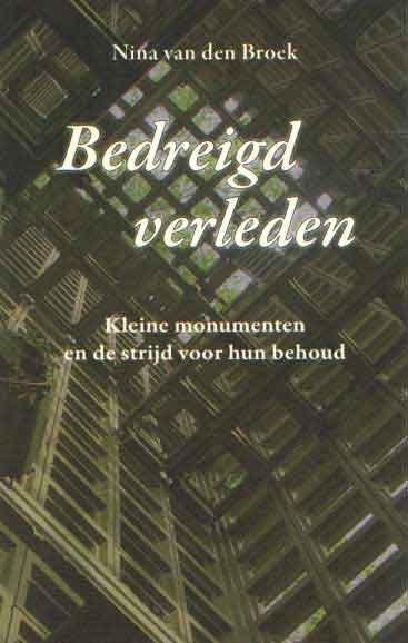 Broek, Nina van den - Bedreigd verleden ~ Kleine monumenten en de strijd voor hun behoud