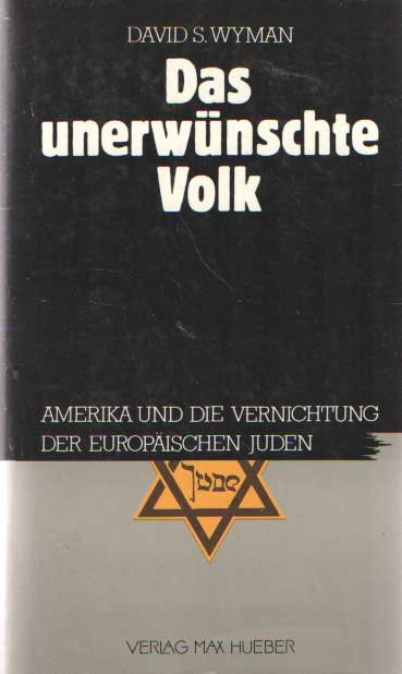 Wyman, David S. - Das unerwünschte Volk. Amerika und die Vernichtung der europäischen Juden.