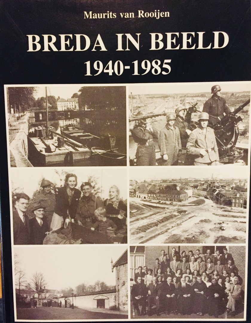 Rooijen, Maurits. van. - Breda in Beeld 1940 - 1985.