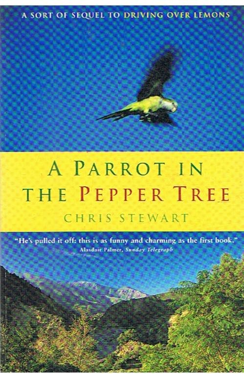 Stewart, Chris - A parrot in the pepper tree - a sort of sequel to Driving over lemons