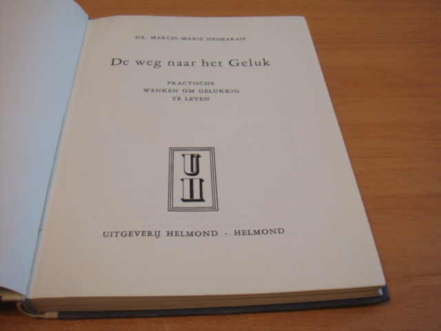 Desmarais, Dr. Marcel-Marie - De weg naar het geluk - practische wenken om gelukkig te leven