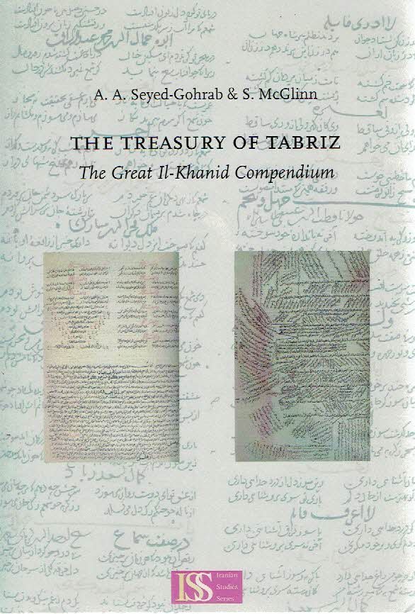SEYED-GOHRAB, A.A. & S. McGLINN - The Treasury of Tabriz - The Great Il-Khanid Compendium.