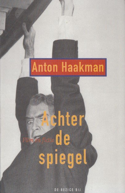 Haakman, Anton - Achter de piegel. Film en fictie.