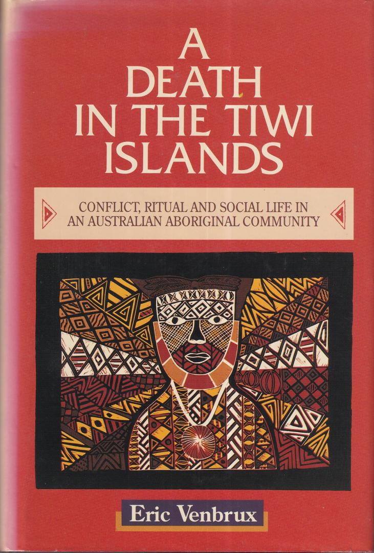 Venbrux, Eric - A Death in the Tiwi Islands: Conflict, Ritual and Social Life in an Australian Aboriginal Community