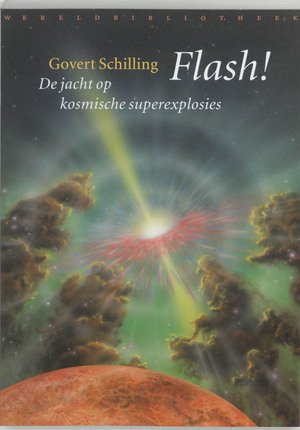 Govert Schilling - Flash! -  de jacht op kosmische superexplosies