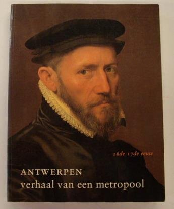 STOCK, JAN VAN DER. - Antwerpen verhaal van een metropool: 16de-17de eeuw (Antwerpen, Hessenhuis 25 juni-10 oktober 1993)