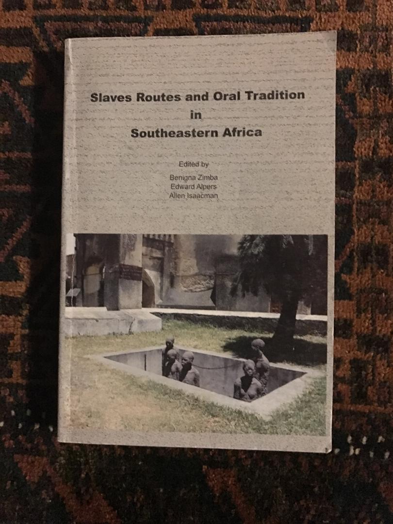 Zimba, Benigna / Alpers, Edward / Isaacman, Allen - Slaves routes and oral tradition in Southeastern Africa