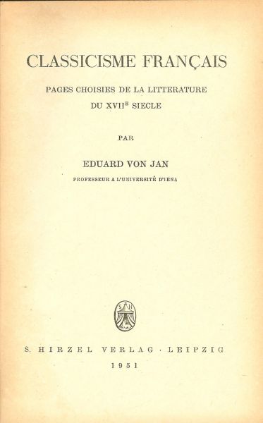 Eduard van Jan ... Professeur a l'université d'iena - Classicisme Francais Pages choisies de la litterature  du XVIIe Siecle