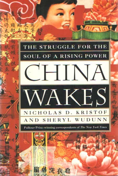 KRISTOF, NICHOLAS D.; SHERYL WUDUNN - China Wakes: The Struggle for the Soul of a Rising Power