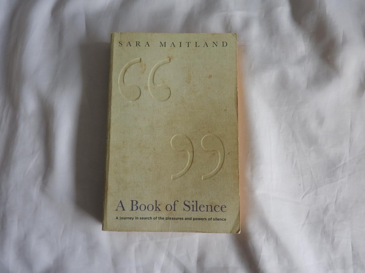 Maitland, Sara - A Book of Silence - A journey in search of the pleasures and powers of silence