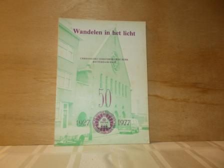 Kok, K. - Wandelen in het licht christelijke gereformeerde kerk Rotterdam West 1927-1977