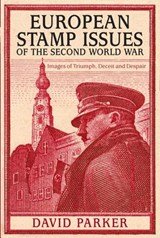 European Stamp Issues of the Second World War - Images of Triumph, Deceit and Despair