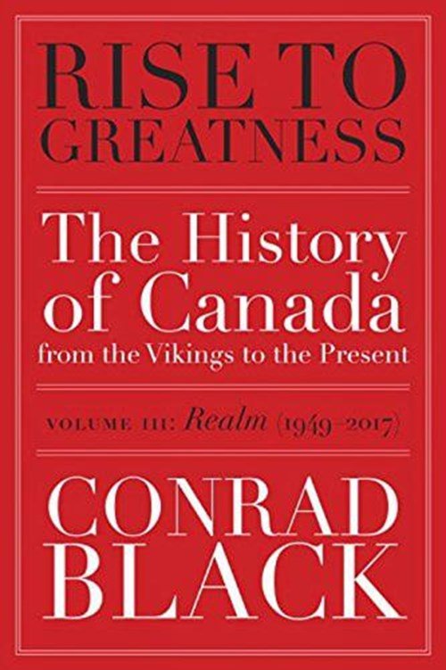 Conrad Black - Rise To Greatness, Volume 3: Realm (1949-2014)