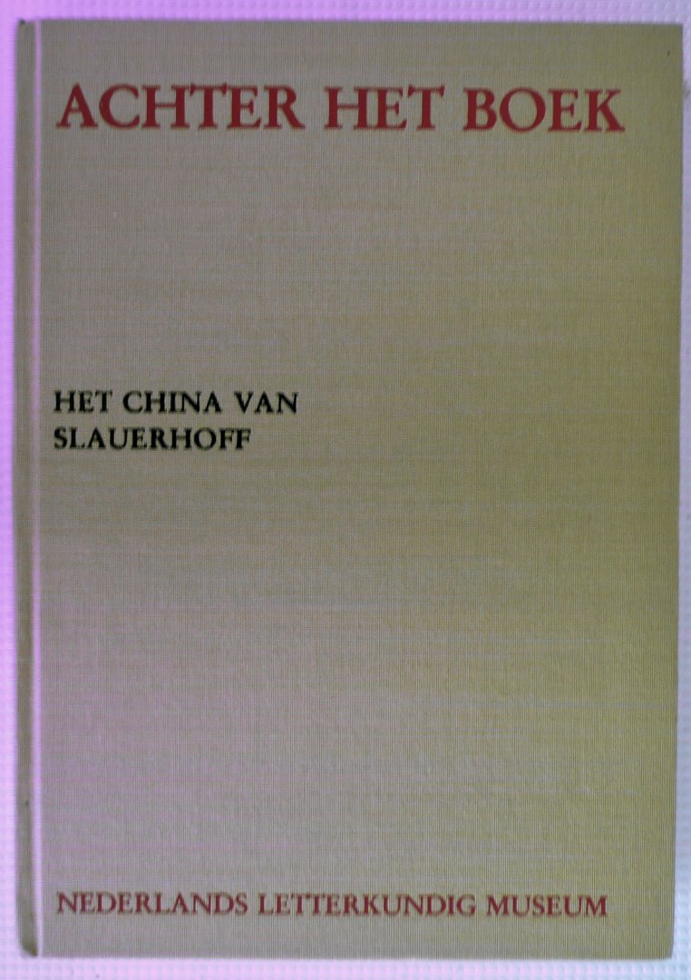 Blok, W. en Lekkerkerker, K. - Het China van Slauerhoff, aantekeningen en ontwerpen voor de Cameron-romans