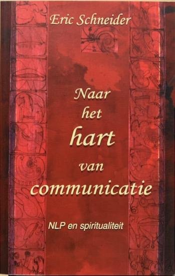 Schneider, Eric - NAAR HET HART VAN COMMUNICATIE. NLP en spiritualiteit.