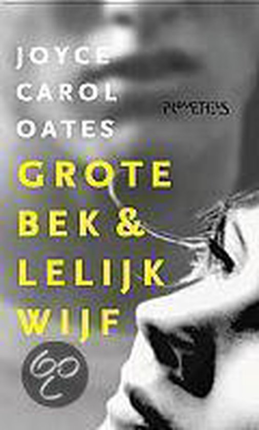 Oates, J.C. - Grote Bek & Lelijk Wijf