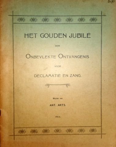 Arts, Anton: - Het gouden jubilé der Onbevlekte Ontvangenis. Declamatie en zang [SAA].