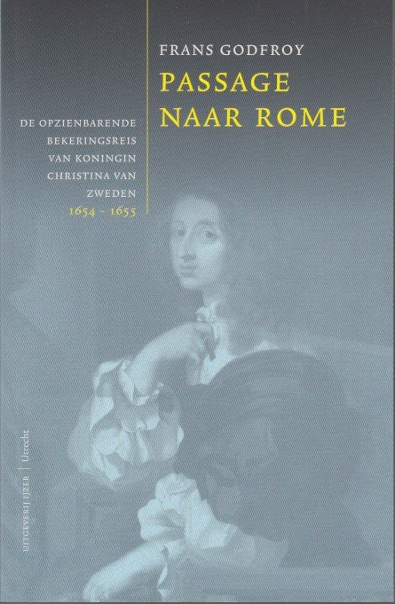 Godfroy, Frans - Passage naar Rome. De opzienbarende bekeringsreis van koningin Christina van Zweden 1654-1655.