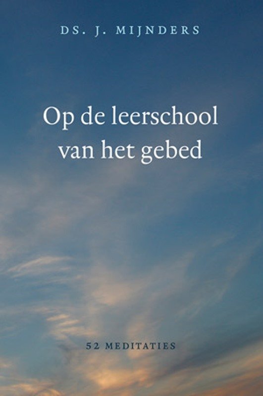 Mijnders, Ds. J. - Op de leerschool van het gebed. 52 meditaties.
