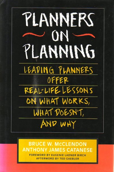 McClendon, Bruce W. & Anthony James Catanese (ed.) - Planners on Planning. Leading planners offer real-life lessons on what works, what doesn't and why