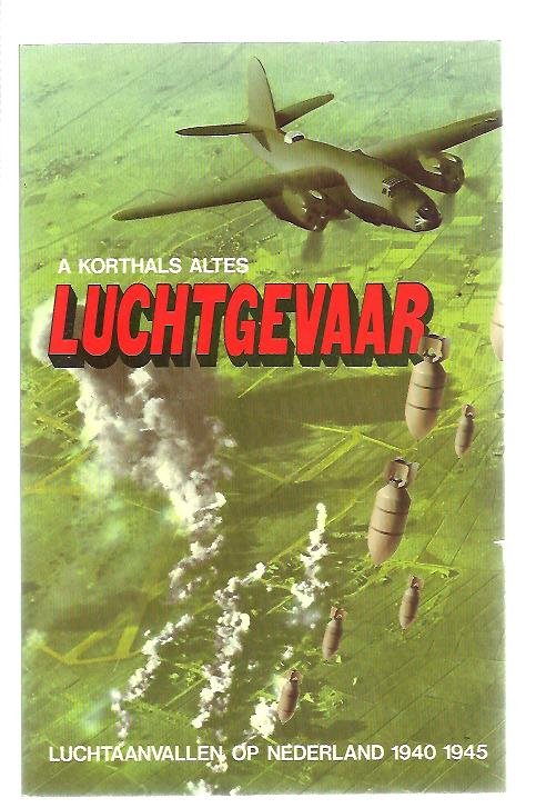 Korthals Altes, A. - Luchtgevaar / luchtaanvallen op Nederland 1940-1945.