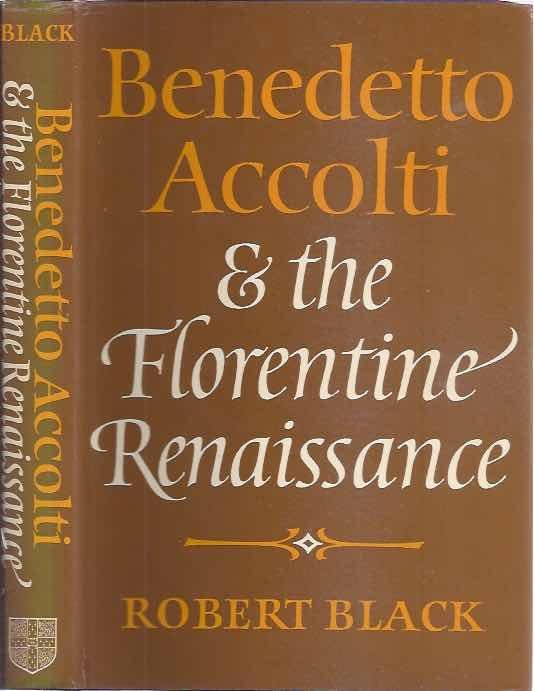 Black, Robert. - Benedetto Accolti and the Florentine Renaissance.
