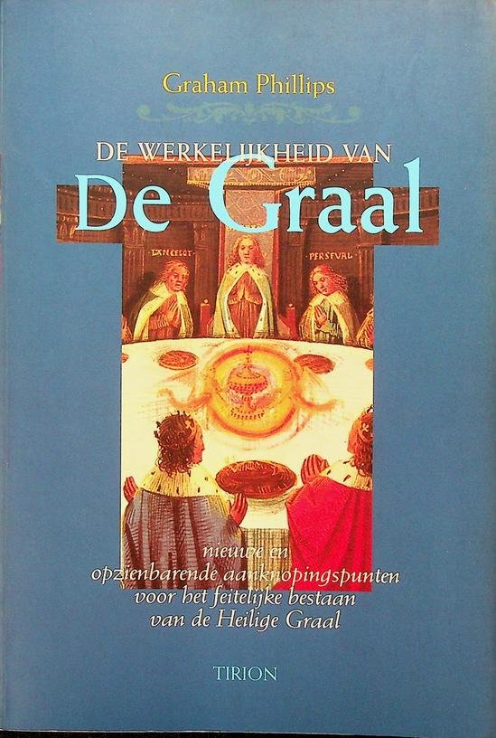Phillips, Graham - De werkelijkheid van de Graal. Nieuwe en opzienbarende aanknopingspunten voor het feitelijke bestaan van de Heilige Graal