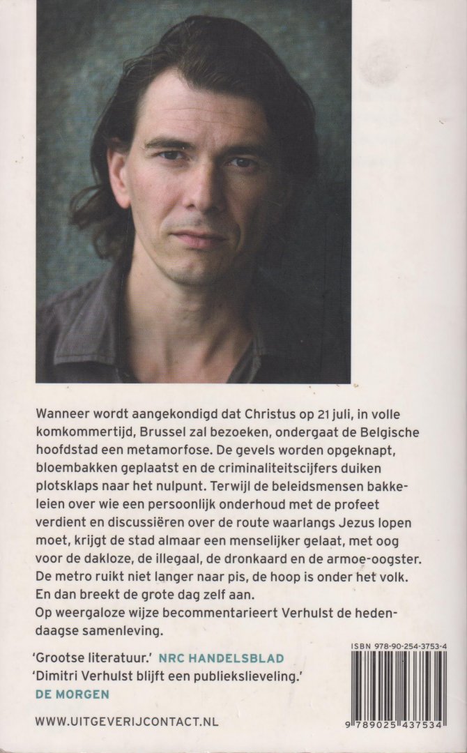 Verhulst (Aalst, October 2, 1972), Dimitri - De intrede van Christus in Brussel (in het jaar 2000 en oneffen ongeveer) - Wanneer wordt aangekondigd dat Christus op 21 juli, in volle komkommertijd, Brussel zal bezoeken, ondergaat de Belgische hoofdstad een metamorfose.
