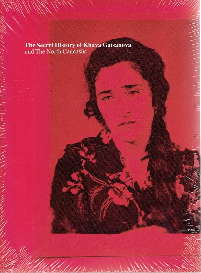 HORNSTRA, Rob & Arnold van BRUGGEN - The Secret History of Khava Gaisanova and The North Caucasus.