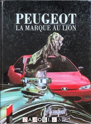 Andre Costa, Jean Claude Francolon, Luc Berujeau - Peugeot la Marque au Lion. L' Aventure Peugeot des origines a Aujourd'hui