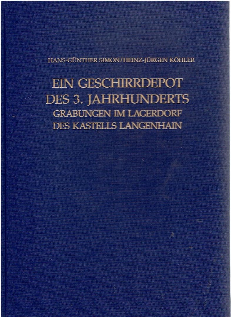 SIMON, Hans-Günther & Heinz-Jürgen LANGENHAIN - Ein Geschirrdepot des 3. Jahrhunderts. Grabungen im Lagerdorf des Kastells Langenhain.