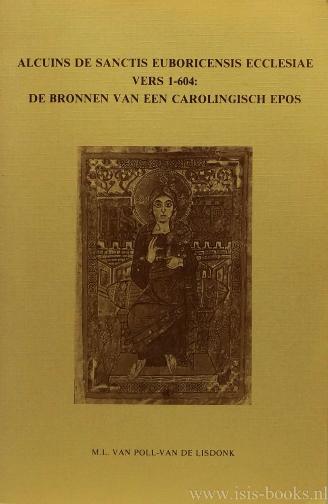 ALCUIN, LISDONK, M.L. VAN DE - Alcuins de Sanctis Euboricensis ecclesia vers 1-604. De bronnen van een Carolingisch epos.